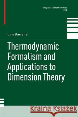 Thermodynamic Formalism and Applications to Dimension Theory Luis Barreira 9783034803366