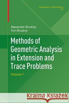 Methods of Geometric Analysis in Extension and Trace Problems: Volume 1 Brudnyi, Alexander 9783034803380 Birkhauser