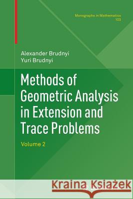 Methods of Geometric Analysis in Extension and Trace Problems: Volume 2 Brudnyi, Alexander 9783034803397 Birkhauser