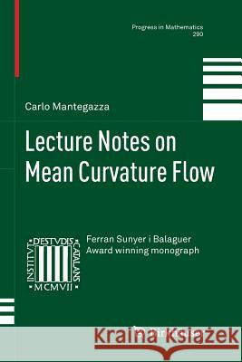 Lecture Notes on Mean Curvature Flow Carlo Mantegazza 9783034803403 Birkhauser