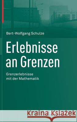 Erlebnisse an Grenzen - Grenzerlebnisse Mit Der Mathematik Schulze, Bert-Wolfgang 9783034803618