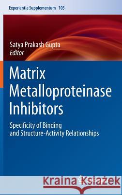 Matrix Metalloproteinase Inhibitors: Specificity of Binding and Structure-Activity Relationships Gupta, Satya Prakash 9783034803632 Birkhauser