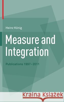 Measure and Integration: Publications 1997-2011 König, Heinz 9783034803816 Birkhauser