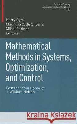 Mathematical Methods in Systems, Optimization, and Control: Festschrift in Honor of J. William Helton Dym, Harry 9783034804103 Birkhauser