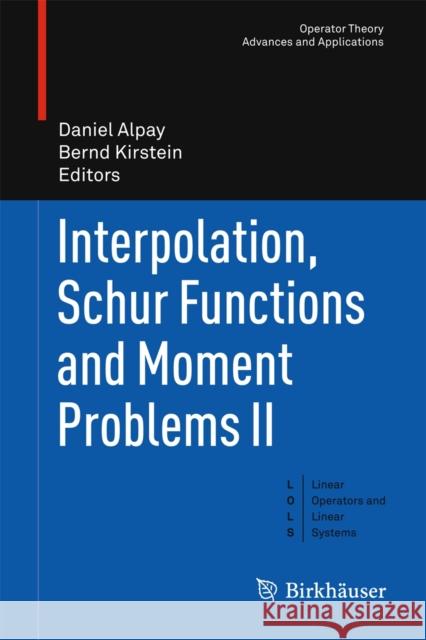 Interpolation, Schur Functions and Moment Problems II Daniel Alpay Bernd Kirstein 9783034804271