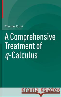 A Comprehensive Treatment of Q-Calculus Ernst, Thomas 9783034804301