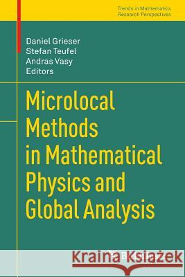 Microlocal Methods in Mathematical Physics and Global Analysis Daniel Grieser Stefan Teufel Andras Vasy 9783034804653 Birkhauser