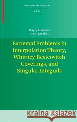 Extremal Problems in Interpolation Theory, Whitney-Besicovitch Coverings, and Singular Integrals Sergei Kislyakov Natan Kruglyak 9783034804684 Birkhauser