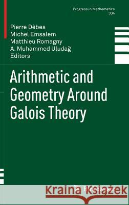 Arithmetic and Geometry Around Galois Theory Pierre D Michel Emsalem Matthieu Romagny 9783034804868 Birkhauser