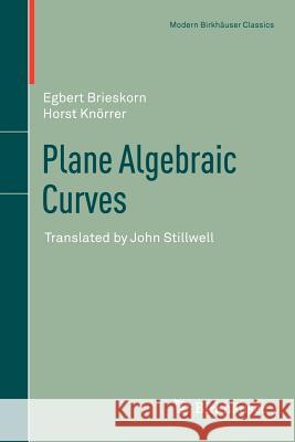 Plane Algebraic Curves: Translated by John Stillwell Brieskorn, Egbert 9783034804929 Birkhauser