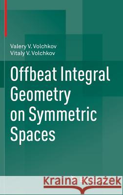 Offbeat Integral Geometry on Symmetric Spaces Valery V. Volchkov Vitaly V. Volchkov 9783034805711 Springer