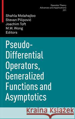 Pseudo-Differential Operators, Generalized Functions and Asymptotics Shahla Molahajloo 9783034805841