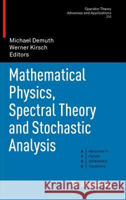 Mathematical Physics, Spectral Theory and Stochastic Analysis Michael Demuth Werner Kirsch 9783034805902