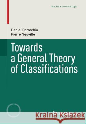 Towards a General Theory of Classifications Daniel Parrochia 9783034806084