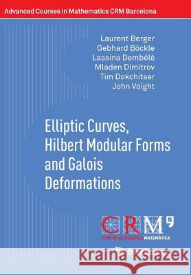 Elliptic Curves, Hilbert Modular Forms and Galois Deformations Laurent Berger 9783034806176 BIRKHAUSER