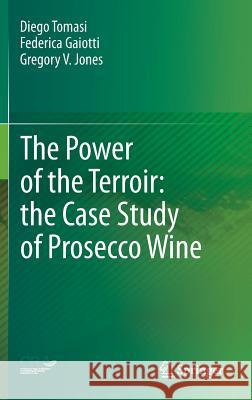 The Power of the Terroir: The Case Study of Prosecco Wine Tomasi, Diego 9783034806275 Springer