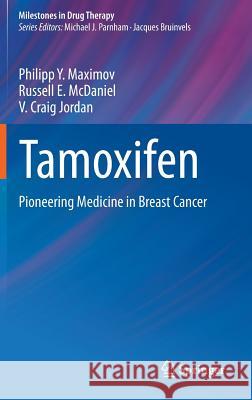 Tamoxifen: Pioneering Medicine in Breast Cancer Maximov, Philipp Y. 9783034806633 Springer
