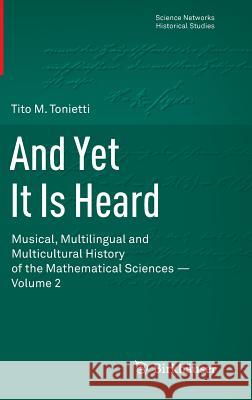 And Yet It Is Heard: Musical, Multilingual and Multicultural History of the Mathematical Sciences - Volume 2 Tonietti, Tito M. 9783034806749 Birkhauser