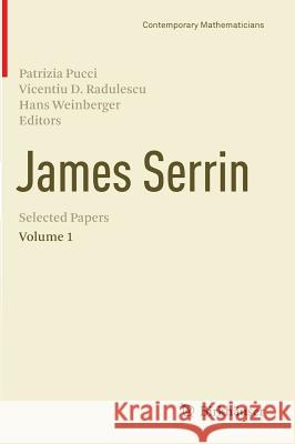 James Serrin. Selected Papers: Volume 1 Patrizia Pucci, Vicentiu D. Radulescu, Hans Weinberger 9783034806848 Birkhauser Verlag AG