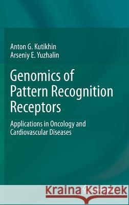 Genomics of Pattern Recognition Receptors: Applications in Oncology and Cardiovascular Diseases Kutikhin, Anton G. 9783034806879 Springer