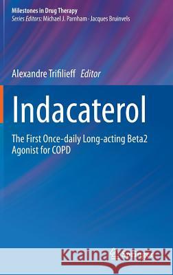 Indacaterol: The First Once-Daily Long-Acting Beta2 Agonist for Copd Trifilieff, Alexandre 9783034807081 Springer