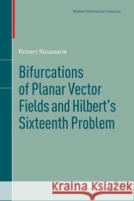 Bifurcations of Planar Vector Fields and Hilbert's Sixteenth Problem Robert Roussarie 9783034807173 Birkhauser