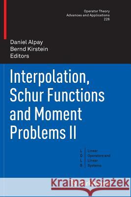 Interpolation, Schur Functions and Moment Problems II Daniel Alpay Bernd Kirstein 9783034807425 Birkhauser
