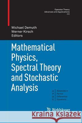 Mathematical Physics, Spectral Theory and Stochastic Analysis Michael Demuth Werner Kirsch 9783034807449