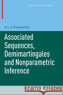 Associated Sequences, Demimartingales and Nonparametric Inference B.L.S. Prakasa Rao 9783034807463 Birkhauser Verlag AG