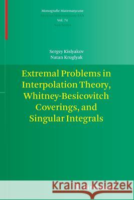 Extremal Problems in Interpolation Theory, Whitney-Besicovitch Coverings, and Singular Integrals Sergey Kislyakov Natan Kruglyak 9783034807524 Birkhauser