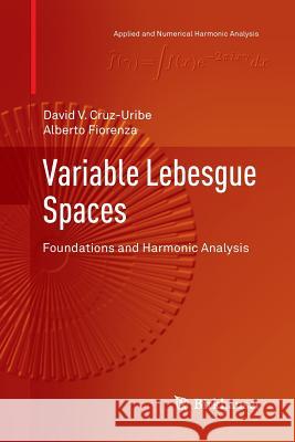 Variable Lebesgue Spaces: Foundations and Harmonic Analysis Cruz-Uribe, David V. 9783034807579