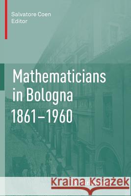 Mathematicians in Bologna 1861-1960 Salvatore Coen 9783034807616 Birkhauser