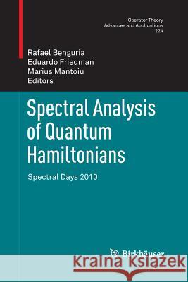 Spectral Analysis of Quantum Hamiltonians: Spectral Days 2010 Benguria, Rafael 9783034807623 Birkhauser