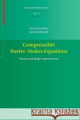 Compressible Navier-Stokes Equations: Theory and Shape Optimization Plotnikov, Pavel 9783034807654 Birkhauser