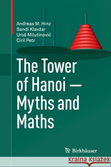 The Tower of Hanoi - Myths and Maths Uro Milutinovi Sandi Kla Andreas M. Hinz 9783034807692 Birkhauser