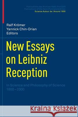 New Essays on Leibniz Reception: In Science and Philosophy of Science 1800-2000 Krömer, Ralph 9783034807715 Birkhauser