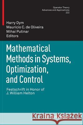 Mathematical Methods in Systems, Optimization, and Control: Festschrift in Honor of J. William Helton Dym, Harry 9783034807753