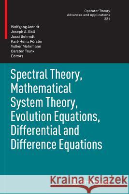 Spectral Theory, Mathematical System Theory, Evolution Equations, Differential and Difference Equations: 21st International Workshop on Operator Theor Arendt, Wolfgang 9783034807869 Birkhauser