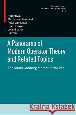 A Panorama of Modern Operator Theory and Related Topics: The Israel Gohberg Memorial Volume Dym, Harry 9783034807890 Birkhauser