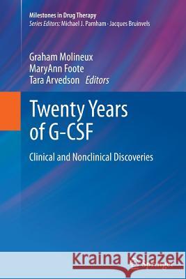 Twenty Years of G-CSF: Clinical and Nonclinical Discoveries Graham Molineux, MaryAnn Foote, Tara Arvedson 9783034808040 Springer Basel