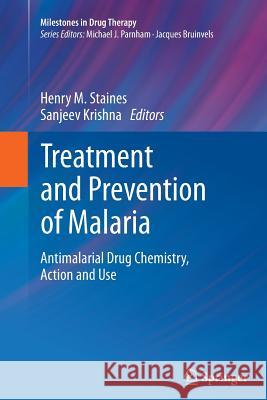 Treatment and Prevention of Malaria: Antimalarial Drug Chemistry, Action and Use Staines, Henry M. 9783034808088 Springer