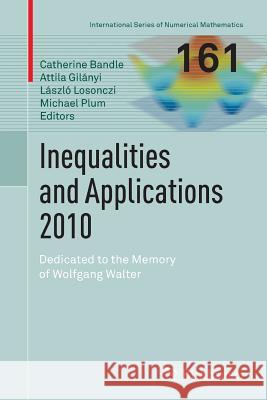 Inequalities and Applications 2010: Dedicated to the Memory of Wolfgang Walter Bandle, Catherine 9783034808095 Birkhauser