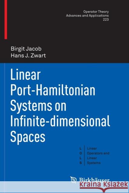 Linear Port-Hamiltonian Systems on Infinite-Dimensional Spaces Jacob, Birgit 9783034808118 Birkhauser