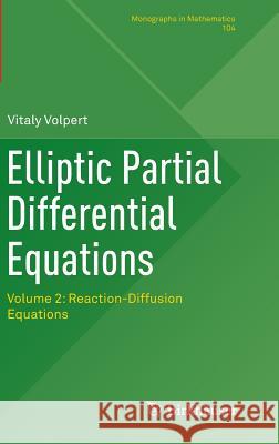 Elliptic Partial Differential Equations: Volume 2: Reaction-Diffusion Equations Volpert, Vitaly 9783034808125 Birkhauser