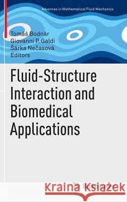 Fluid-Structure Interaction and Biomedical Applications Toma Bodnar Giovanni P. Galdi Arka N 9783034808217