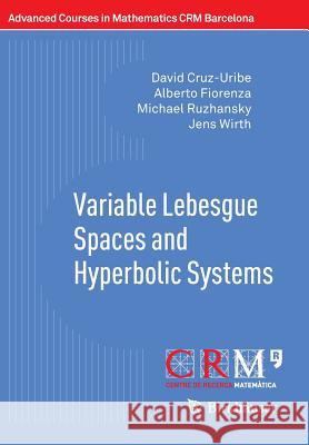 Variable Lebesgue Spaces and Hyperbolic Systems David V. Cruz-Uribe Alberto Fiorenza Michael Ruzhansky 9783034808392