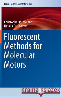 Fluorescent Methods for Molecular Motors Christopher P. Toseland, Natalia Fili 9783034808552 Springer Basel