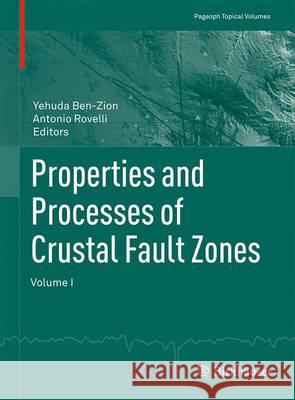 Properties and Processes of Crustal Fault Zones, Volume 1 Ben-Zion, Yehuda 9783034808767