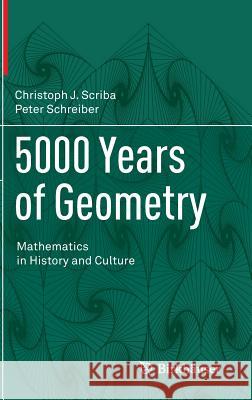 5000 Years of Geometry: Mathematics in History and Culture Scriba, Christoph J. 9783034808972 Birkhauser