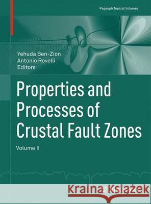 Properties and Processes of Crustal Fault Zones : Volume II Yehuda Ben-Zion Antonio Rovelli 9783034809238 Birkhauser